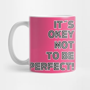 It´s Okey Not To Be Perfect! Mug